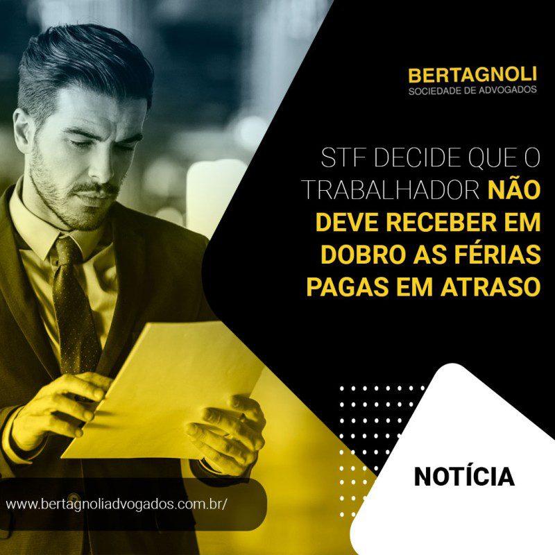 STF decide que o trabalhador não deve receber em dobro as férias pagas em atraso
